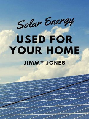 Solar Energy Used for Your Home - ebook